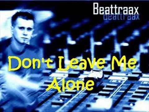 Beattraax - Don't Leave Me Alone