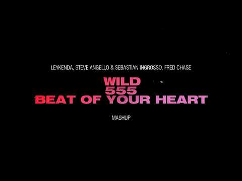 Leykenda, Fred Chase, Steve Angello & Sebastian Ingrosso - WILD / Beat Of Your Heart / 555 | Mashup
