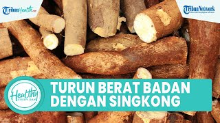 Benarkah Konsumsi Singkong Dapat Membuat Kulit Wajah Menjadi Sehat? Berikut Sederet Manfaatnya