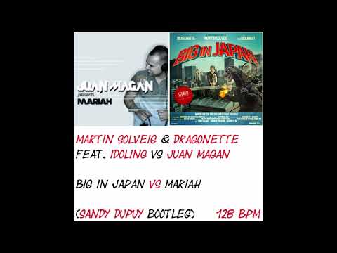 MARTIN SOLVEIG & DRAGONETTE VS JUAN MAGAN Big in japan VS Mariah (Sandy DUPUY Bootleg) 128 BPM