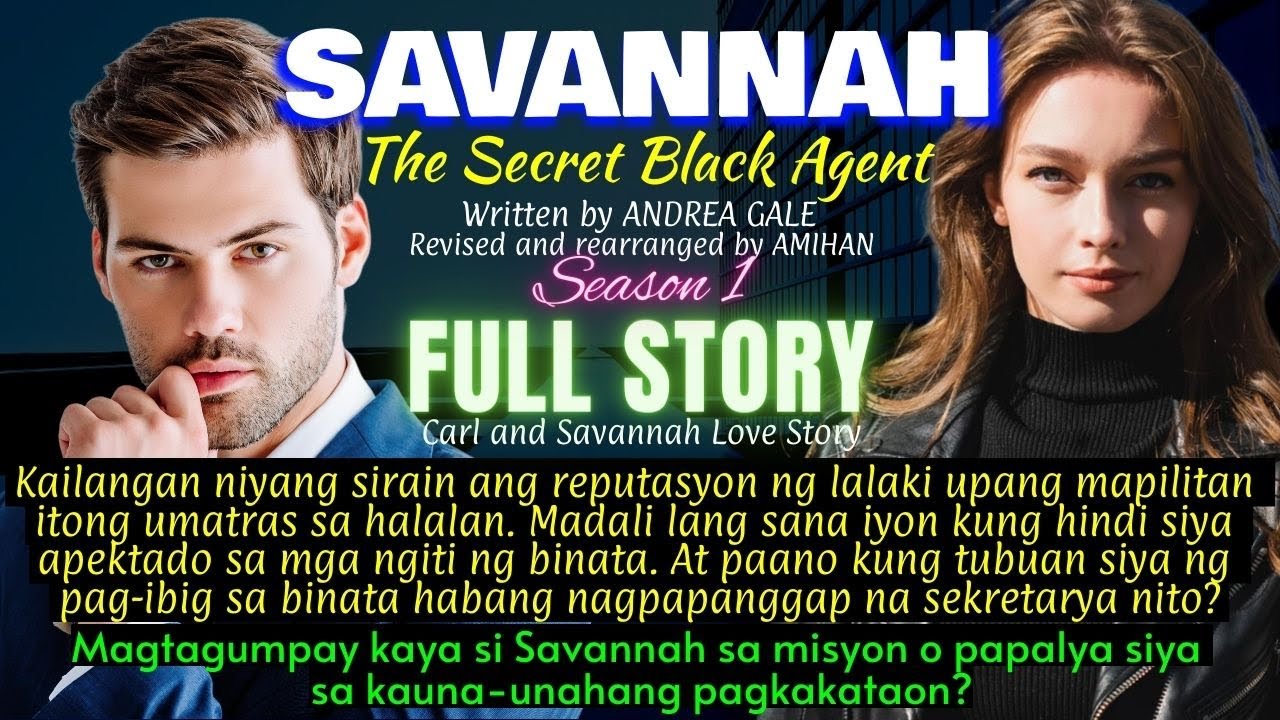 FULL STORY Savannah Season1 MATINIK SIYANG SECRET BLACK AGENT PERO BIGLA SIYANG TINUBUAN NG PAG-IBIG