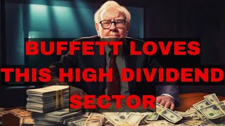 Why Warren Buffett Loves This High Dividend Paying Sector
