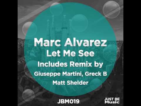 Marc Alvarez: Let Me See (Giuseppe Martini & Greck B Remix)