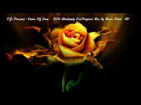 DJ's Project - Vision Of Love ( 2016 Absolutely Ext.Original Mix By Marc Eliow) HD