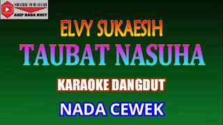 Download lagu KARAOKE DANGDUT TAUBAT NASUHA NADA WANITA - ELVY SUKAESIH (COVER) mp3