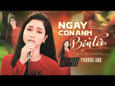 Ngày Còn Anh Bên Tôi - Phương Anh | St: Trầm Uyên Khanh