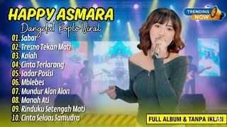 Download lagu Happy asmara full album | SABAR | TRESNO TEKANE MATI |CINTA TERLARANG  | Kalah | Sadar posisi mp3