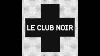 LE CLUB NOIR _ Stai Con Me Stanotte