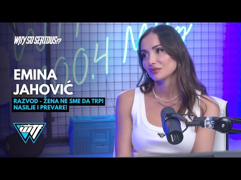 EMINA JAHOVIC - ZENA NE SME DA TRPI NASILJE I PREVARE! | WHY SO SERIOUS!? [WTF RADIO]