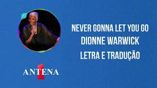 Antena 1 - Dionne Warwick - Never Gonna Let You Go - Letra e Tradução