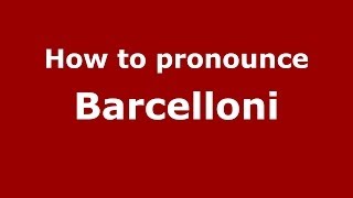 How to pronounce Barcelloni