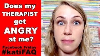 Does my therapist get angry when I'm not getting better? Facebook Friday! #KatiFAQ