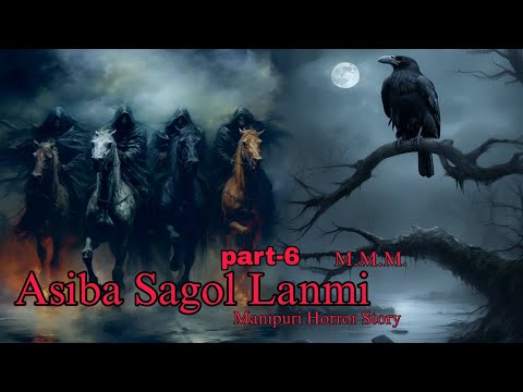 Asiba Sagol Lanmi part-6 || Manipuri Horror Story || Makhal Mathel Manipur