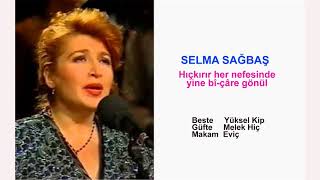 SELMA SAĞBAŞ  Hıçkırır her nefesinde yine bî-çâre gönül