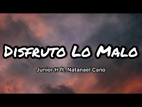 Junior H & Natanael Cano - Disfruto Lo Malo (Letras/Lyrics)