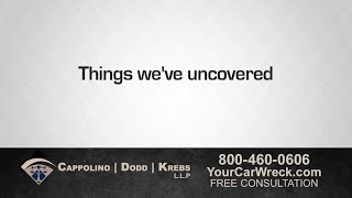 Things we have uncovered. Contact Cappolino, Dodd, and Krebs at 1-800-460-0606 for your free consultation.