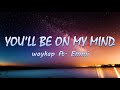 You'll Be On My Mind - waykap ft. Emmi || Lyrics/Lyric Video ♬