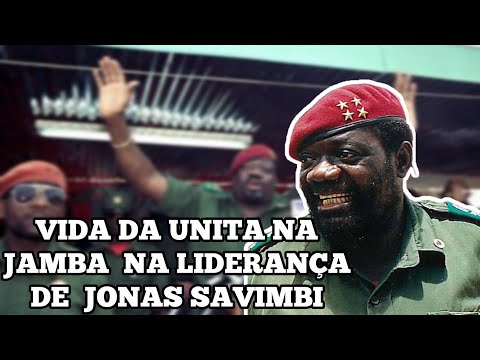 COMO ERA A VIDA DA UNITA NA JAMBA NA LIDERANÇA DE JONAS SAVIMBI