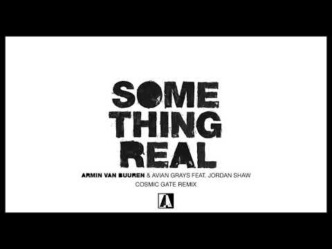Armin van Buuren & Avian Grays feat. Jordan Shaw - Something Real (Cosmic Gate Remix)