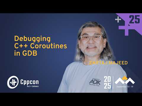 Debugging C++ Coroutines in GDB - Zartaj Majeed - CppCon 2025