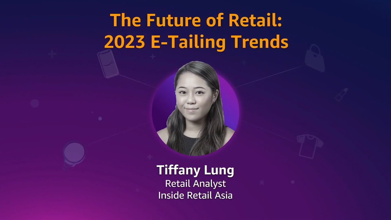 The future of retail: 2023 e-commerce e-tailing trends featuring Inside Retail Asia