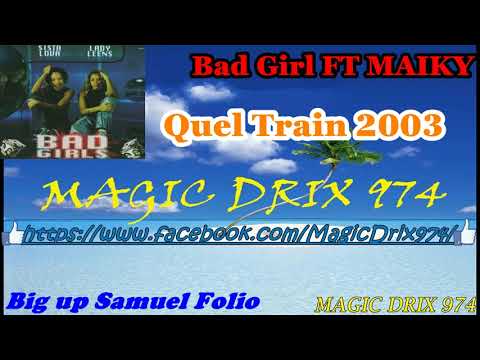 Maiky FEAT Bad Girl ( Sista lova Lady leens ) - Quel Train 2003 #ragga BY MAGIC DRIX 974