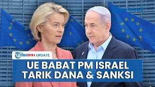 Uni Eropa Babat Netanyahu! Siapkan Sanksi Ekonomi dan Tarif Tinggi Gegara Kebiadaban Israel di Gaza
