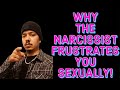 WHY THE NARCISSIST FRUSTRATES YOU SEXUALLY!
