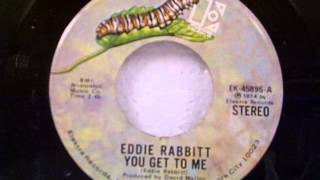 Eddie Rabbitt "You Get To Me"