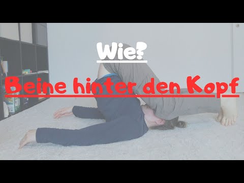 Wie bekomme ich meine Beine hinter den Kopf?