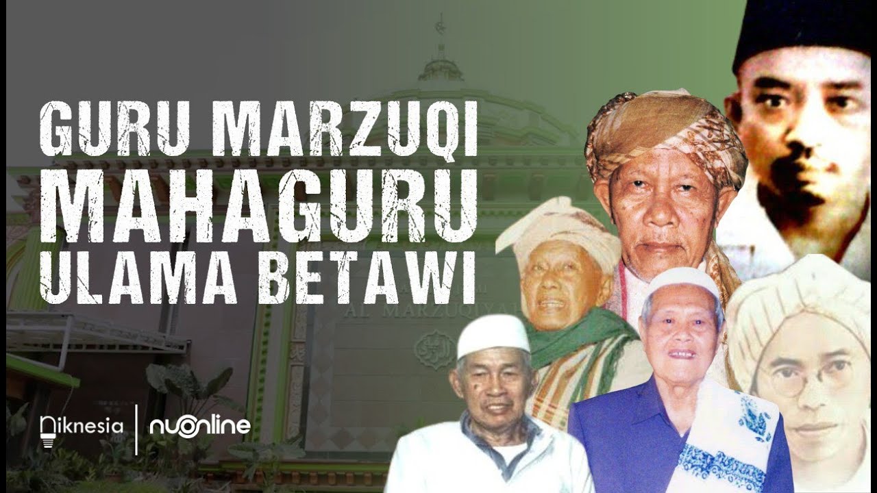 Guru Marzuqi: Mahaguru Ulama Betawi, Pelopor NU Pertama di Jakarta