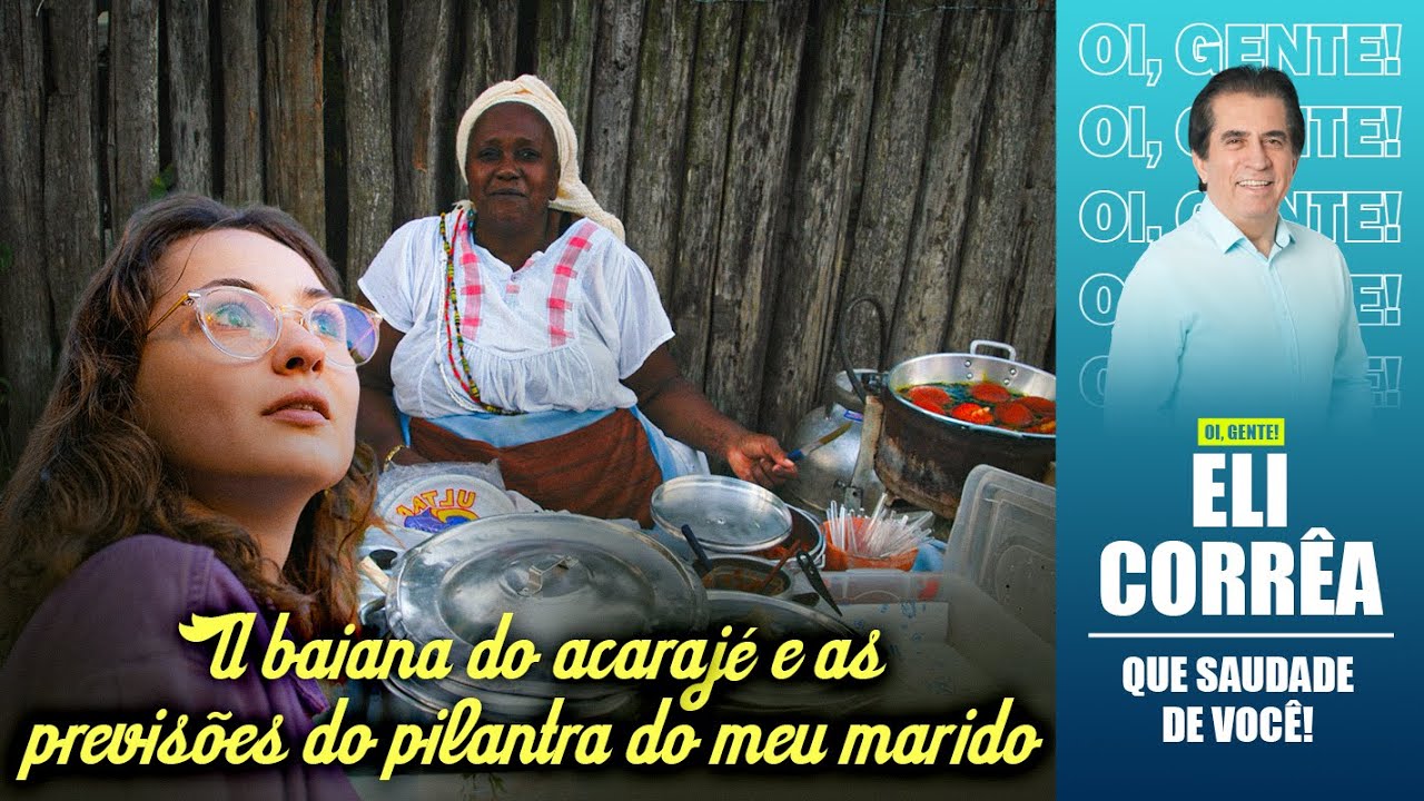 A baiana do acarajé e as previsões do pilantra do meu marido | Eli Corrêa Oficial |