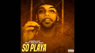 Joseph Kay Ft Philthy Rich - "SO Playa" [Prod SlimmyOnTheBeat & Lucky Luciano]