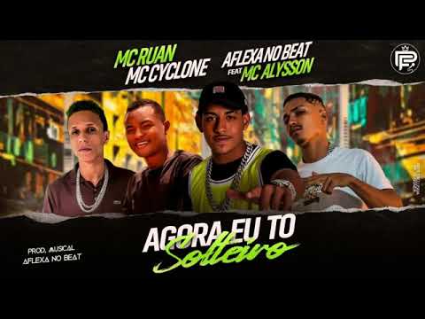 MC RUAN MC CYCLONE O FILHO DO CORINGA E AFLEXA NO BEAT - ( AGORA EU TO SOLTEIRO ) FEAT MC ALYSSON