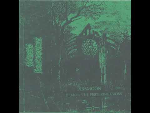 Pissmoon : Demo I -The Festering Cross (Full Demo)