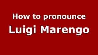 How to pronounce Luigi Marengo