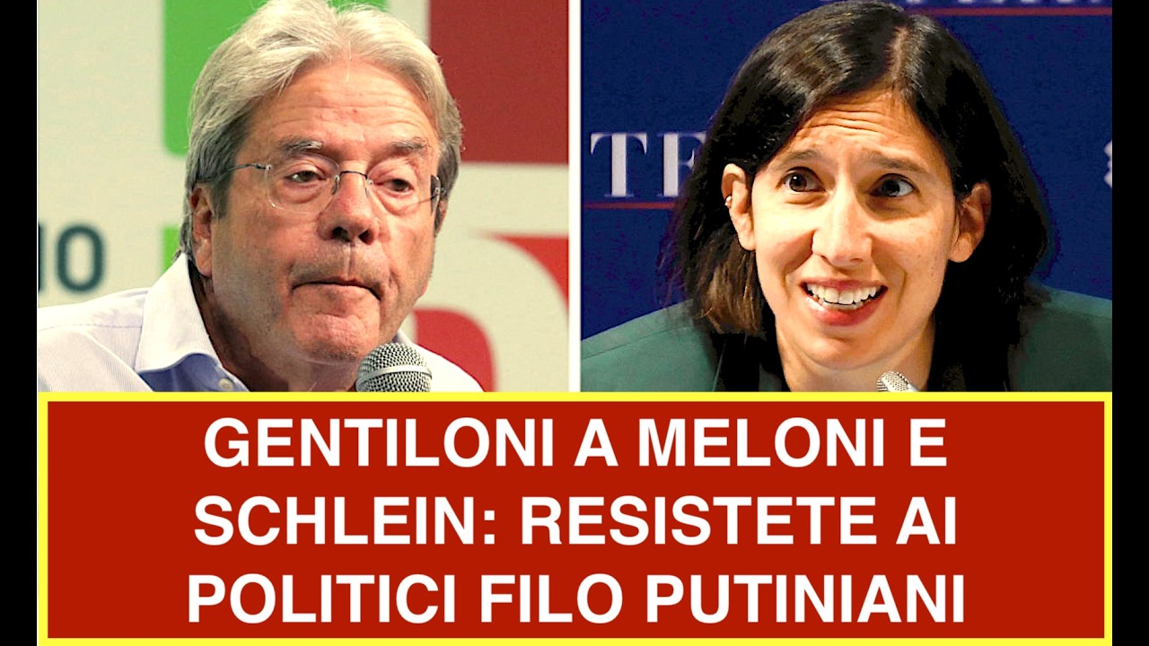 GENTILONI A MELONI E SCHLEIN: RESISTETE AI POLITICI FILO PUTINIANI