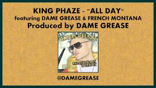 King Phaze - All Day feat. Dame Grease & French Montana