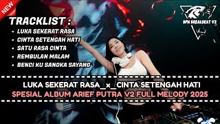 Download lagu DJ BREAKBEAT SPESIAL ALBUM ARIEF PUTRA V2 TERBARU 2025 FULL MELODY mp3