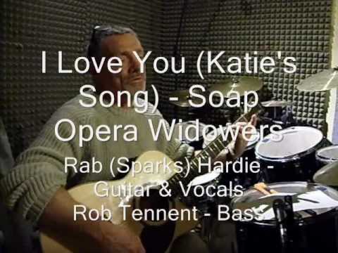 I Love You Katie's Song   Soap Opera Widowers