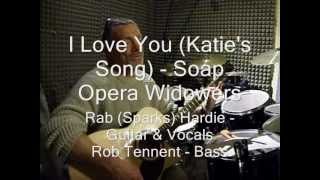 I Love You Katie's Song   Soap Opera Widowers