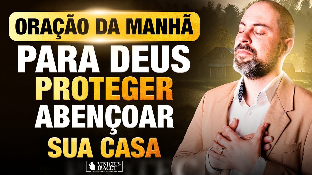 ORAÇÃO DA MANHÃ NO SALMO 91 - PARA DEUS PROTEGER E ABENÇOAR SUA CASA - BENÇÃO  @ViniciusIracet