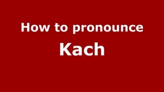 How to pronounce Kach