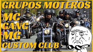 Tipos de AGRUPACIONES MOTERAS: MC (Motorcycle Club), MG (Moto Group), Gang, Custom Club y Moto Club