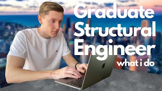 What I Do as a Graduate Structural Engineer