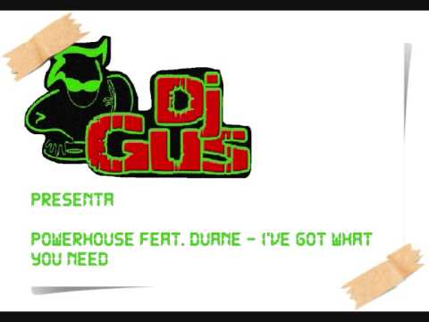 Powerhouse Feat. Duane - I've Got What You Need By Dj GuS
