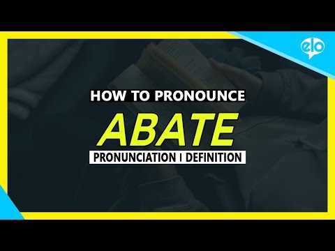 How To Pronounce Abate   |  What Does It Mean?