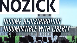 Essential Nozick: Income redistribution is incompatible with liberty