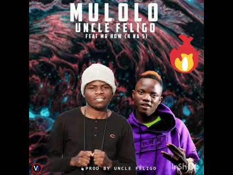 Uncle Feligo ft 4na5 (Mr how) - mulolo