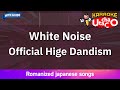 White Noise – Official Hige Dandism (Romaji Karaoke with guide)